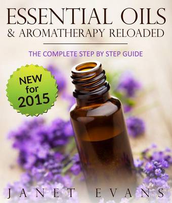 Book cover for Essential Oils & Aromatherapy Reloaded: The Complete Step by Step Guide