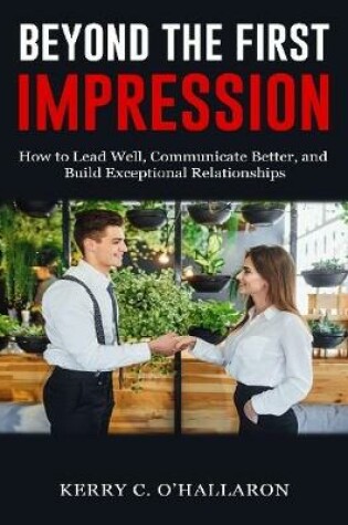 Cover of Beyond the First Impression: How to Lead Well, Communicate Better, and Build Exceptional Relationships