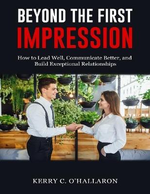 Book cover for Beyond the First Impression: How to Lead Well, Communicate Better, and Build Exceptional Relationships