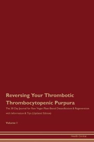 Cover of Reversing Your Thrombotic Thrombocytopenic Purpura