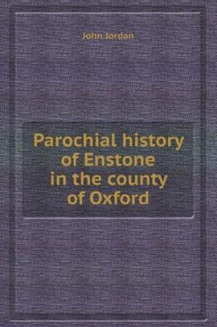 Cover of Parochial History of Enstone in the County of Oxford