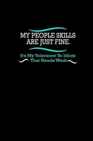 Cover of My people Skills are just Fine. It's my Tolerance to Idiots that needs work