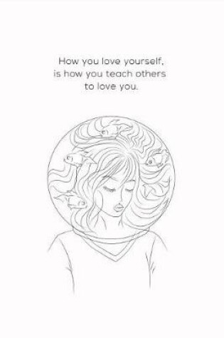 Cover of How You Love Yourself Is How You Teach Others To Love You
