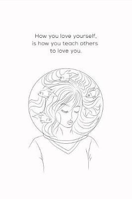 Book cover for How You Love Yourself Is How You Teach Others To Love You