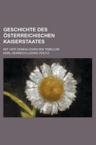 Cover of Geschichte Des Osterreichischen Kaiserstaates; Mit Vier Genealogischen Tabellen