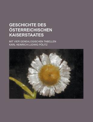 Book cover for Geschichte Des Osterreichischen Kaiserstaates; Mit Vier Genealogischen Tabellen