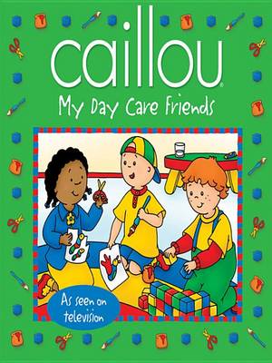 Cover of Caillou: My Day Care Friends