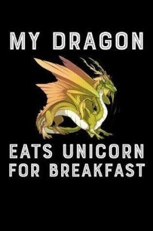 Cover of My Dragon Eats Unicorn For Breakfast