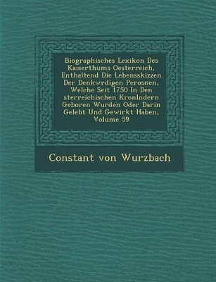 Book cover for Biographisches Lexikon Des Kaiserthums Oesterreich, Enthaltend Die Lebensskizzen Der Denkw Rdigen Perosnen, Welche Seit 1750 in Den Sterreichischen Kronl Ndern Geboren Wurden Oder Darin Gelebt Und Gewirkt Haben, Volume 59