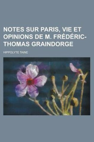 Cover of Notes Sur Paris, Vie Et Opinions de M. Frederic-Thomas Graindorge