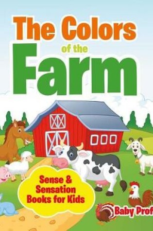 Cover of The Colors of the Farm Sense & Sensation Books for Kids