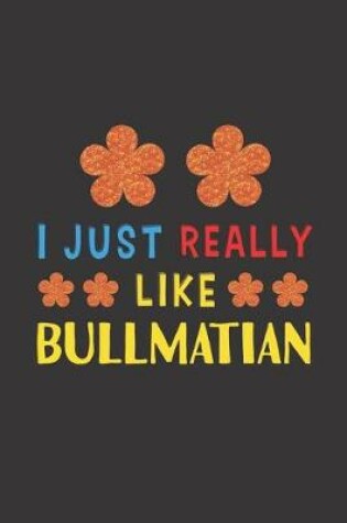 Cover of I Just Really Like Bullmatian