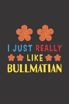 Book cover for I Just Really Like Bullmatian