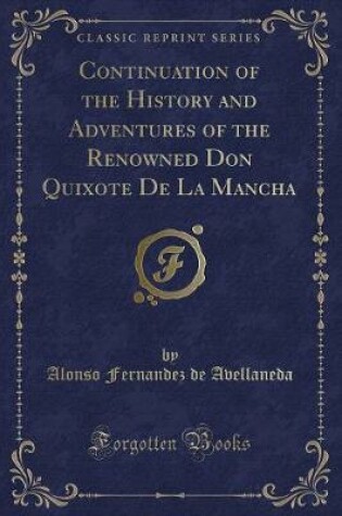 Cover of Continuation of the History and Adventures of the Renowned Don Quixote de la Mancha (Classic Reprint)