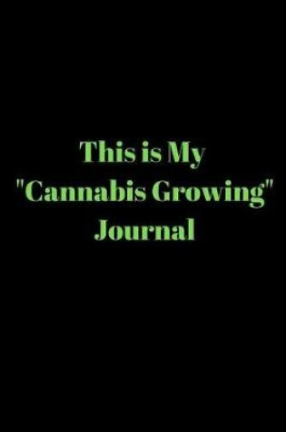 Cover of This is My Cannabis Growing Journal