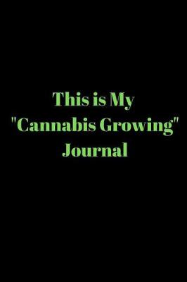 Book cover for This is My Cannabis Growing Journal