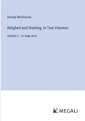 Book cover for Weighed and Wanting; In Two Volumes