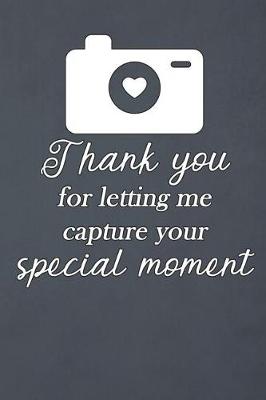 Book cover for Thank You for Letting Me Capture Your Special Moment