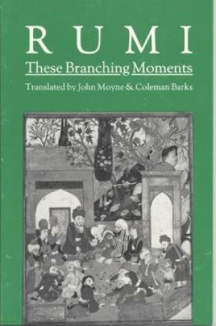 Cover of These Branching Moments: Forty Odes by Rumi