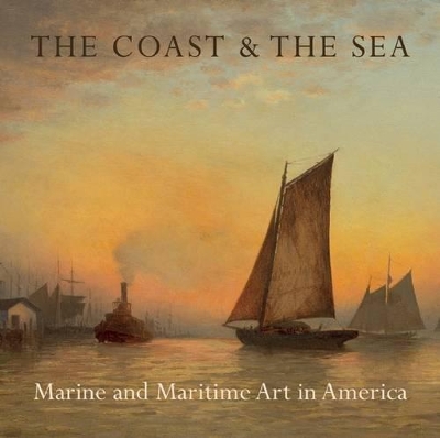 Book cover for Coast and the Sea: Marine and Maritime Art in America