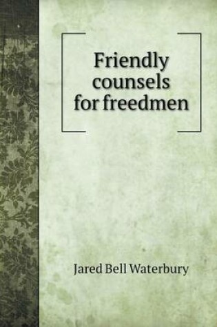 Cover of Friendly counsels for freedmen