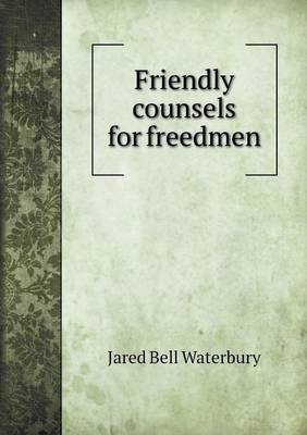 Book cover for Friendly counsels for freedmen