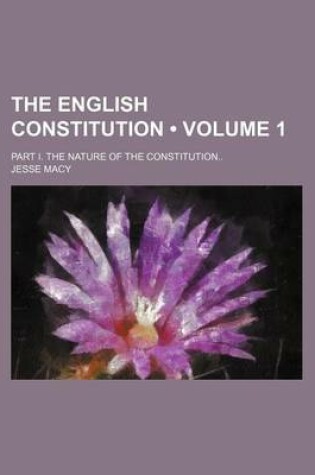 Cover of The English Constitution (Volume 1); Part I. the Nature of the Constitution