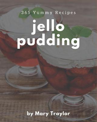 Book cover for 365 Yummy Jello Pudding Recipes