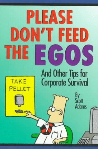 Cover of Please Don't Feed the Egos and Other Tips for Corporate Survival