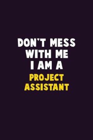 Cover of Don't Mess With Me, I Am A Project Assistant