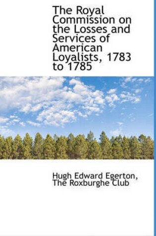 Cover of The Royal Commission on the Losses and Services of American Loyalists, 1783 to 1785