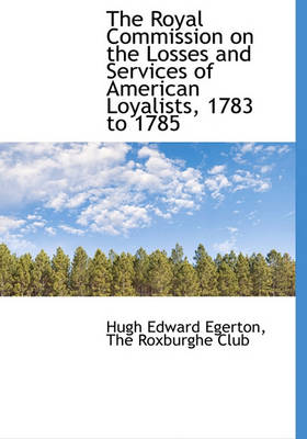 Book cover for The Royal Commission on the Losses and Services of American Loyalists, 1783 to 1785