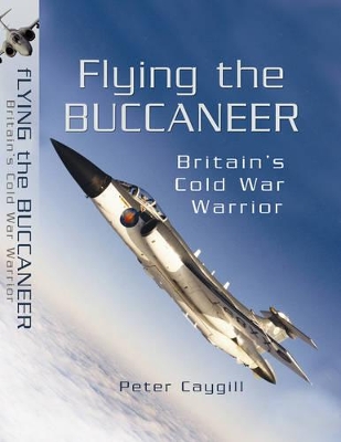 Book cover for Flying the Buccaneer: Britain's Cold War Warrior