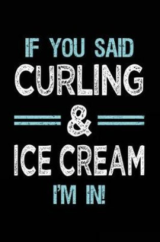 Cover of If You Said Curling & Ice Cream I'm in