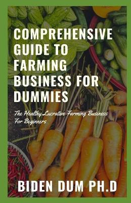 Book cover for Comprehensive Guide to Farming Business for Dummies