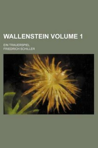 Cover of Wallenstein Volume 1; Ein Trauerspiel