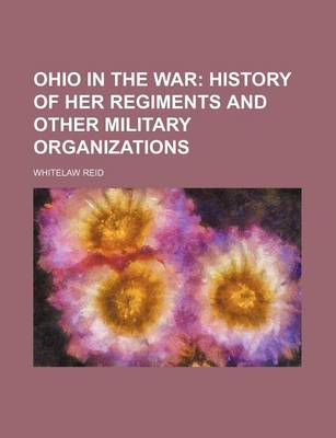 Book cover for Ohio in the War; History of Her Regiments and Other Military Organizations