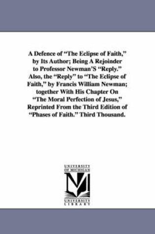 Cover of A Defence of the Eclipse of Faith, by Its Author; Being a Rejoinder to Professor Newman's Reply. Also, the Reply to the Eclipse of Faith, by Francis