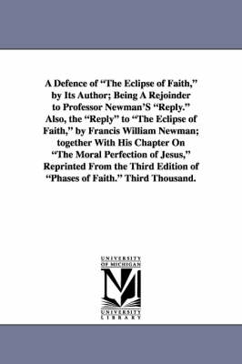 Book cover for A Defence of the Eclipse of Faith, by Its Author; Being a Rejoinder to Professor Newman's Reply. Also, the Reply to the Eclipse of Faith, by Francis