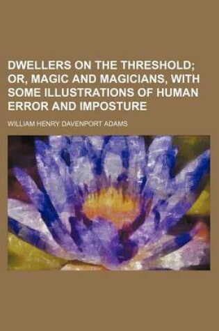 Cover of Dwellers on the Threshold; Or, Magic and Magicians, with Some Illustrations of Human Error and Imposture