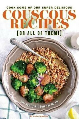 Cover of Cook Some of Our Super Delicious Couscous Recipes (or All of Them!)