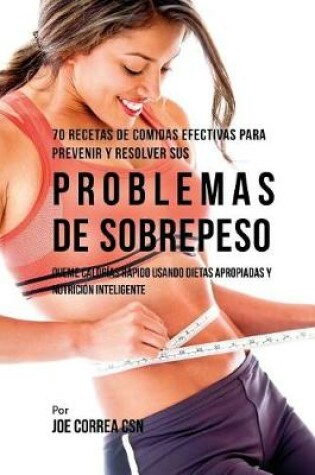 Cover of 70 Recetas De Comidas Efectivas Para Prevenir Y Resolver Sus Problemas De Sobrepeso