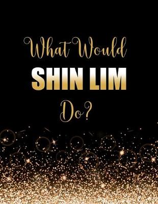 Book cover for What Would Shin Lim Do?