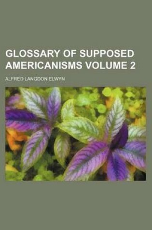 Cover of Glossary of Supposed Americanisms Volume 2