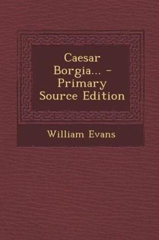 Cover of Caesar Borgia... - Primary Source Edition