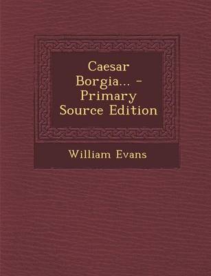 Book cover for Caesar Borgia... - Primary Source Edition