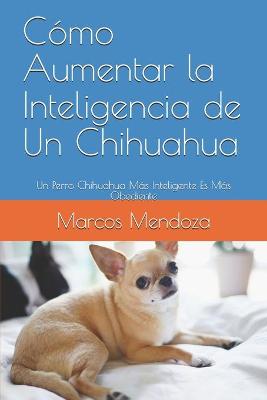 Book cover for Como Aumentar la Inteligencia de Un Chihuahua