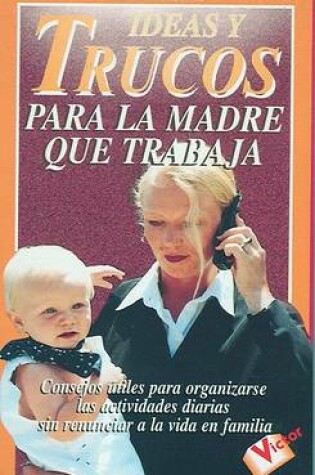 Cover of Ideas y Trucos Para La Madre Que Trabaja