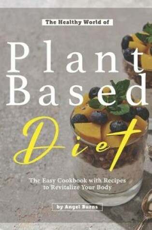 Cover of The Healthy World of Plant Based Diet