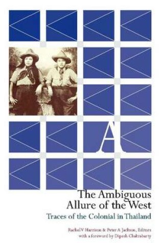 Cover of The Ambiguous Allure of the West - Traces of the Colonial in Thailand